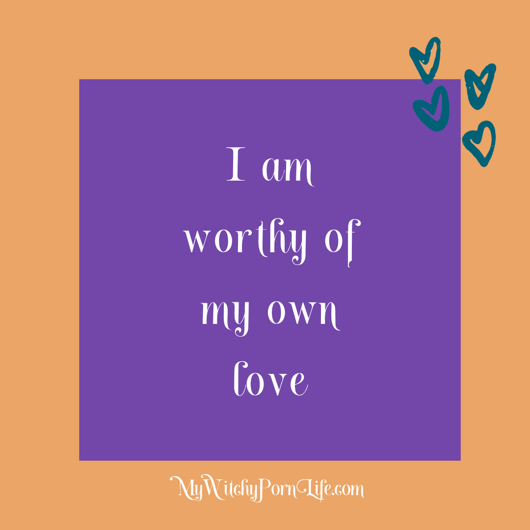 I am worthy of my own love